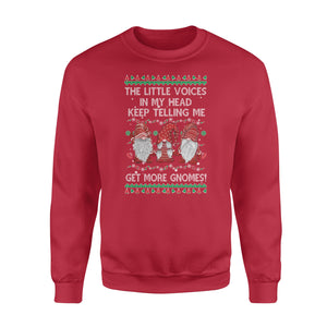 The little voices in my head, keep telling me get more Gnomes - funny sweatshirt gifts christmas ugly sweater for men and women