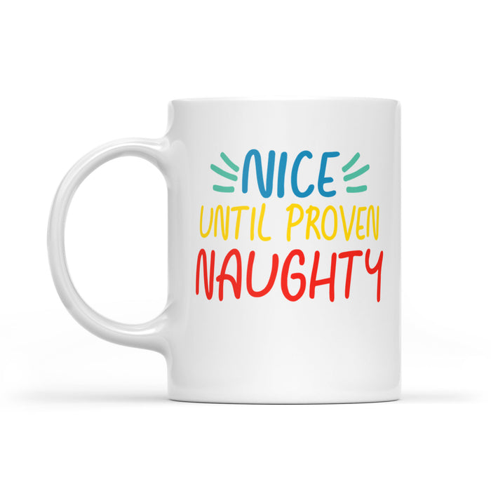 Nice Until Proven Naughty Funny Christmas  White Mug Gift For Christmas