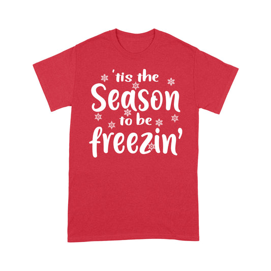 Funny Christmas Outfit - 'Tis The Season To Be Freezin' Tee Shirt Gift For Christmas