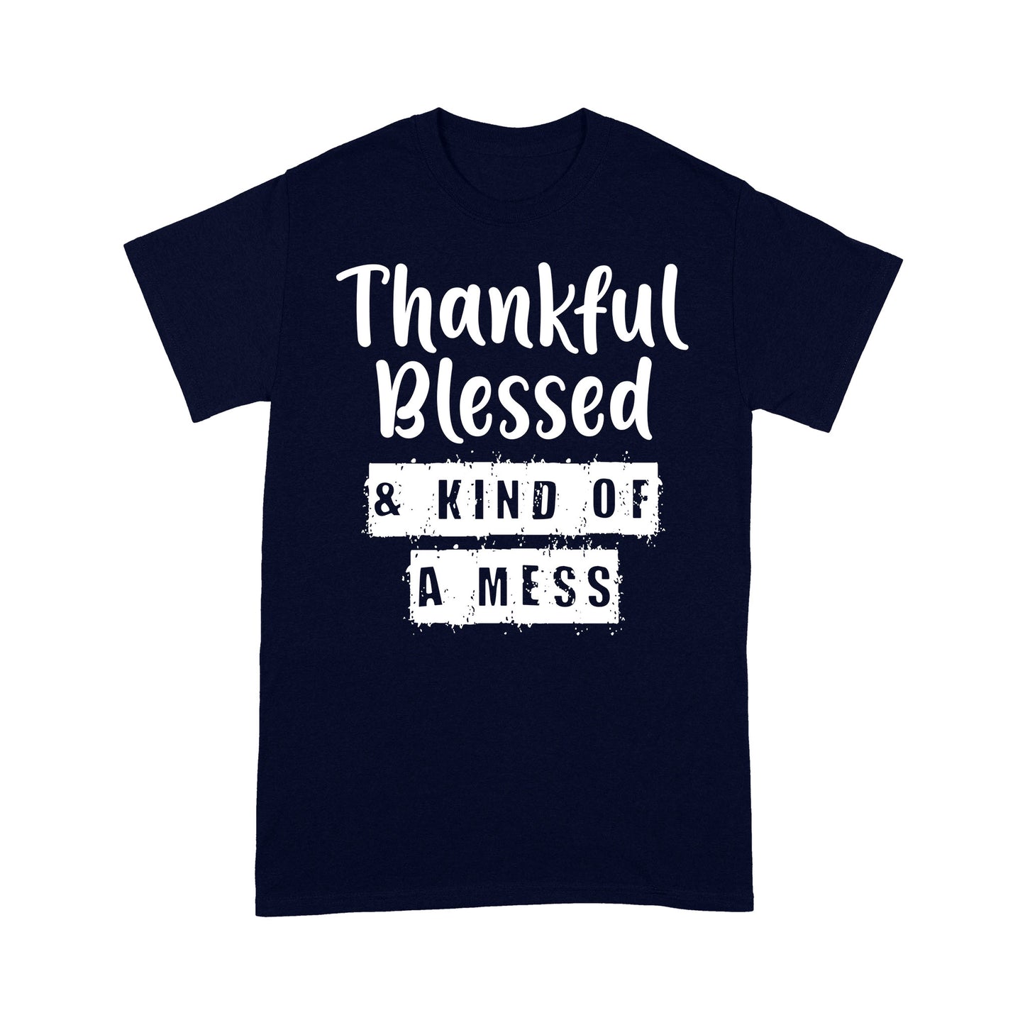 Thankful Blessed And Kind Of A Mess Funny Christmas - Standard T-shirt  Tee Shirt Gift For Christmas
