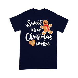 Sweet As a Christmas Cookie Funny Cute - Standard T-shirt  Tee Shirt Gift For Christmas