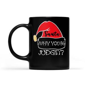 Santa Why You Be Judgin' Funny Christmas Gift -   Black Mug Gift For Christmas