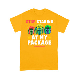 Stop Staring At My Package Funny Christmas - Standard T-shirt  Tee Shirt Gift For Christmas