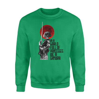 In a world full of princesses be a Samurai - funny sweatshirt gifts christmas ugly sweater for men and women