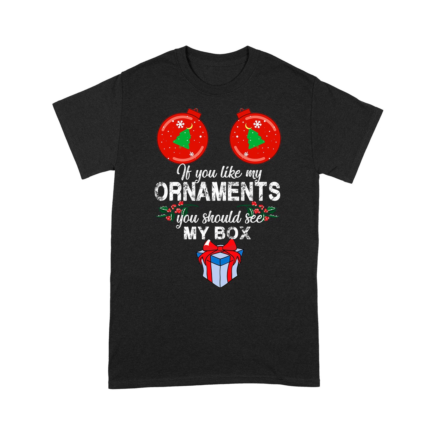 If You Like My Ornaments You Should See My Box Christmas  Tee Shirt Gift For Christmas