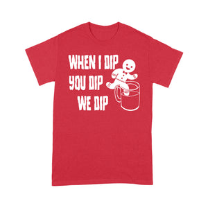 When I Dip You Dip We Dip Funny Christmas Gingerbread - Standard T-shirt  Tee Shirt Gift For Christmas