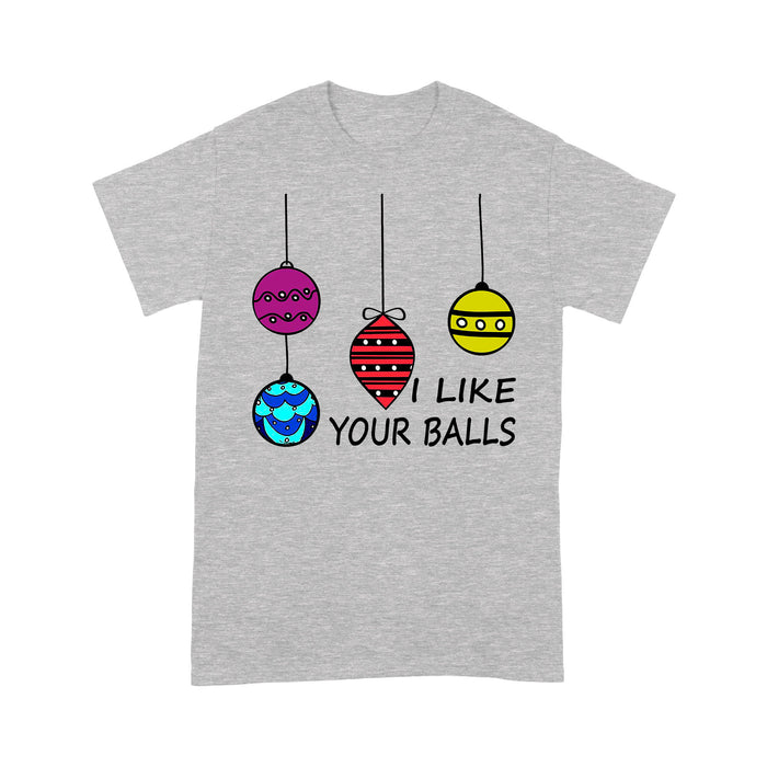 I Like Your Balls Funny Christmas Gift  Tee Shirt Gift For Christmas