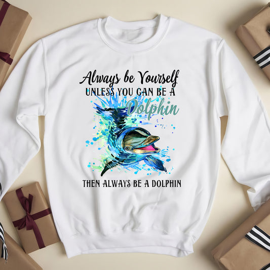 Always be yourself, unless you can be a Dolphin - funny sweatshirt gifts christmas ugly sweater for men and women