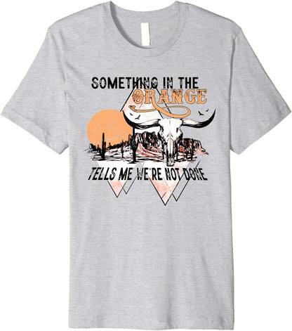 Desert Bull Skull Something In The Orange Western Country Premium Shirt