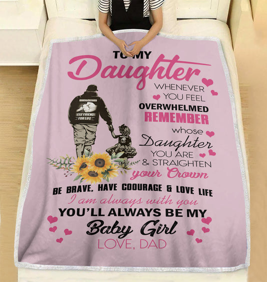 To my daughter whenever you feel overwhelmed remember whose daughter you are dad and daughter fleece blanket christmas family unique gift idea
