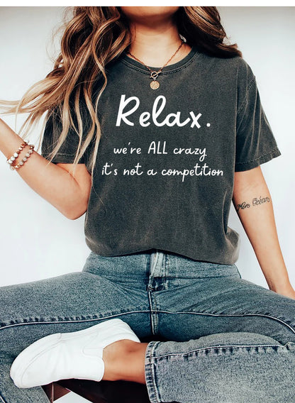 Funny Relax We're All Crazy it's not a competition Shirt, Shirt With Funny Sayings, Sarcastic T-Shirt, Mom Life Tshirts, Hilarious T-Shirts
