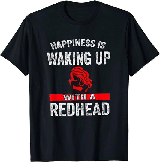 Happiness is waking up with a redhead Tee T shirt