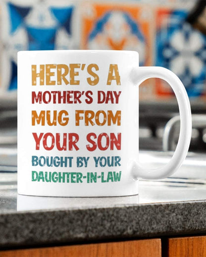 Here Is Mother's Day Mug From Your Son Bought Buy Your Daughter-In-Law Funny Coffee Mug - Fun Gift To Mother-In-Law From Daughter-In-Law For Mother's Day