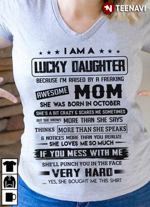 I Am A Lucky Daughter Because I’m Raised By A Freaking Awesome Mom She Was Born In October