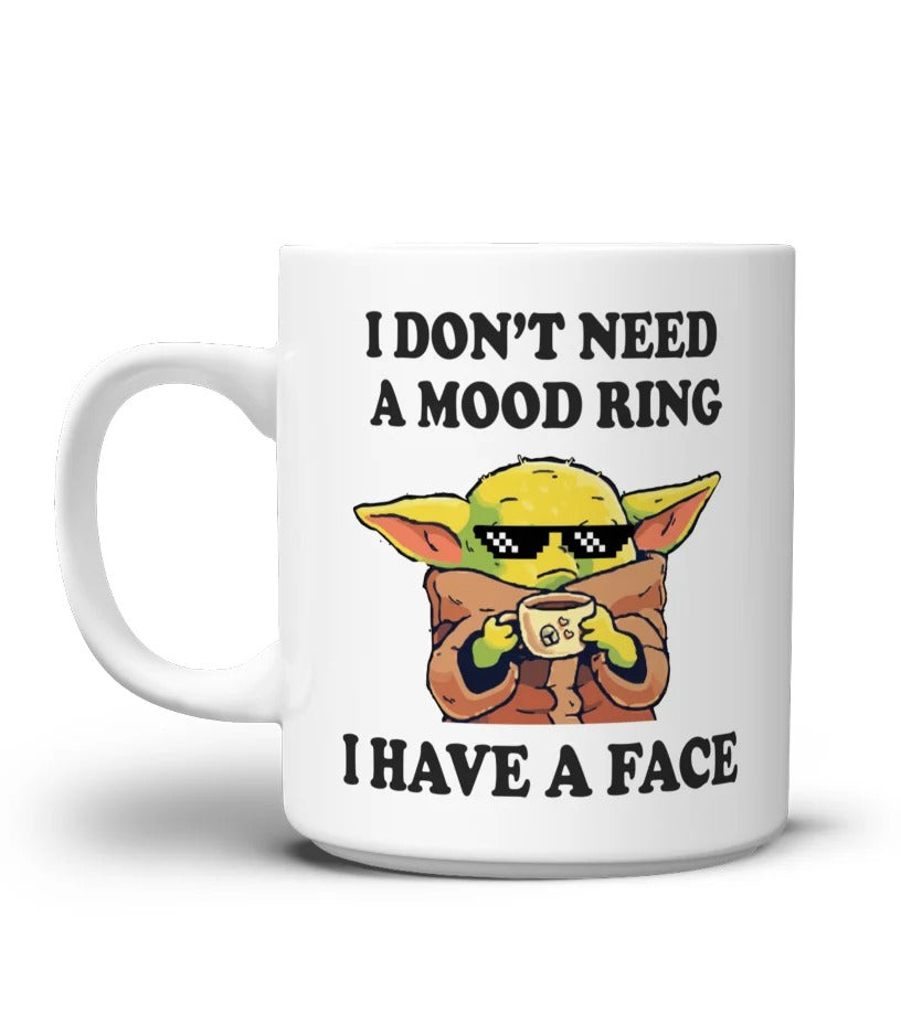 I Don't Need A Mood Ring, I Face A Funny Mug