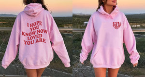 I Hope You Know How Loved You Are Hoodie - You Are So Loved 2 Sided Trendy Hoodie