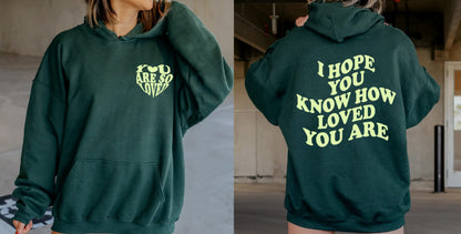 I Hope You Know How Loved You Are Hoodie - You Are So Loved 2 Sided Trendy Hoodie