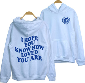 I Hope You Know How Loved You Are Hoodie - You Are So Loved 2 Sided Trendy Hoodie