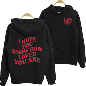 I Hope You Know How Loved You Are Hoodie - You Are So Loved 2 Sided Trendy Hoodie