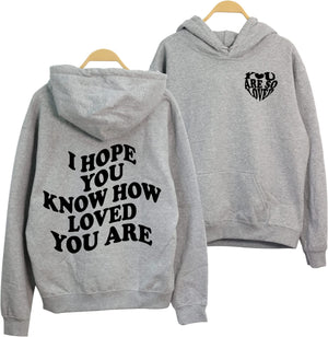 I Hope You Know How Loved You Are Hoodie - You Are So Loved 2 Sided Trendy Hoodie