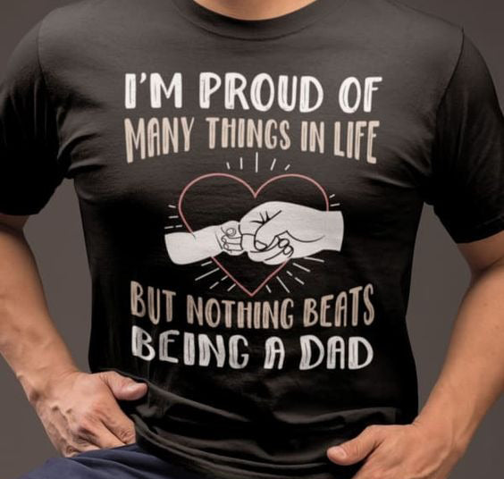 I'm Proud Of Many Things In Life But Nothing Beats Being A Dad Tee T shirt