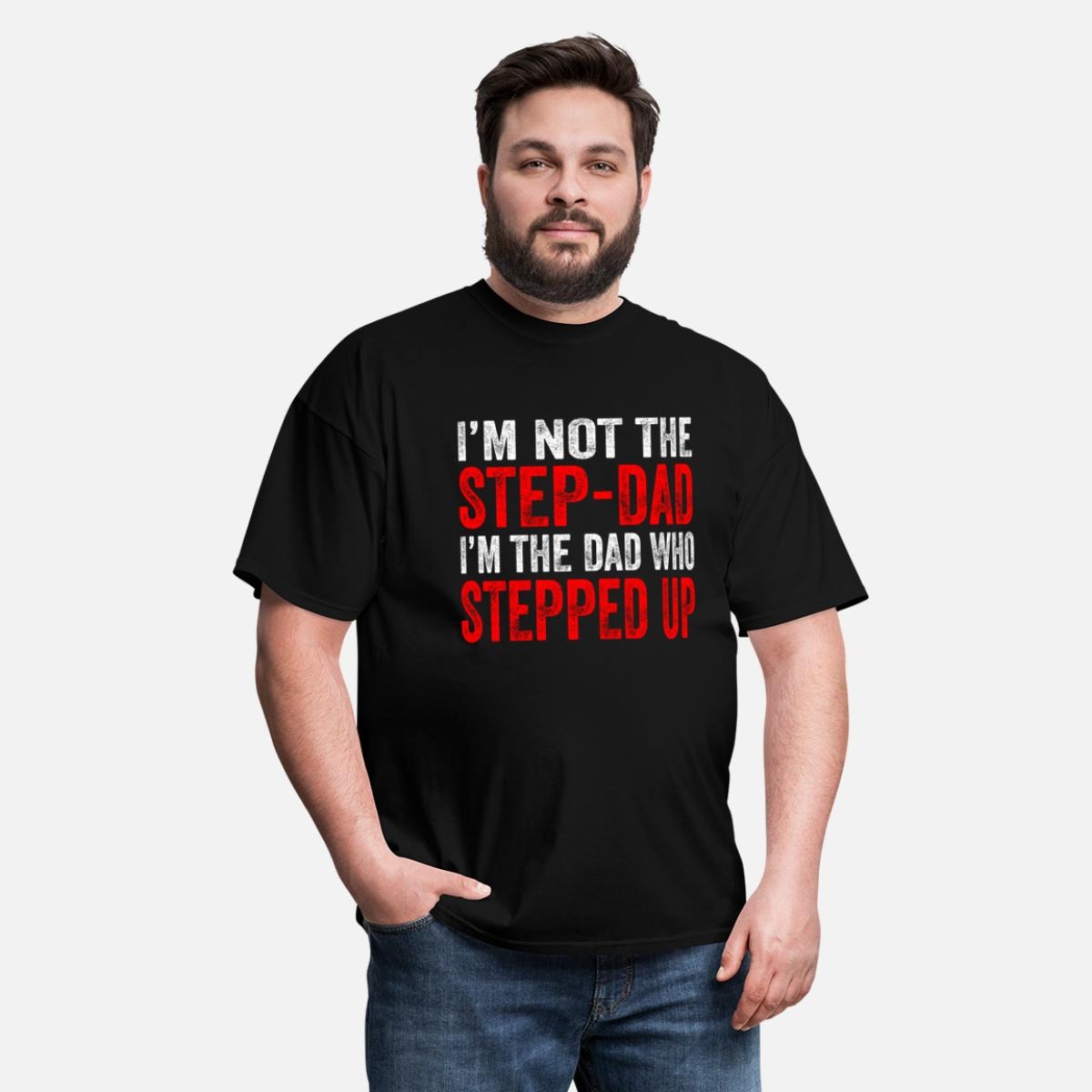 I'm not the Step-Dad I'm the Dad Who Stepped Up Men's T-Shirt - black