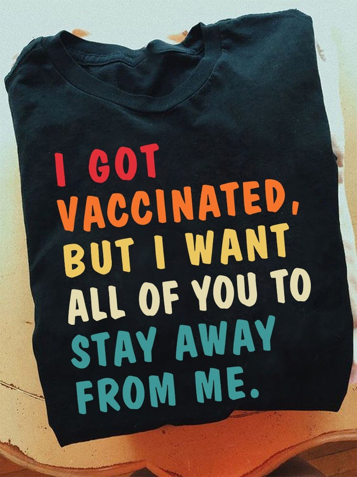 I got vaccinated but i want all of you to stay away from me Tee T shirt