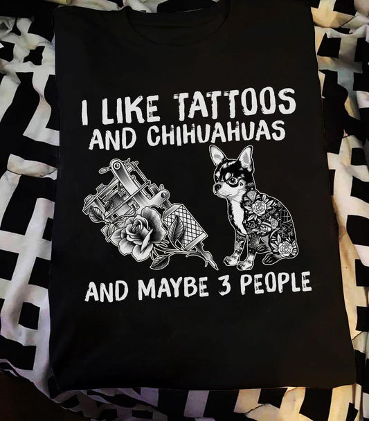 Ich mag Tattoos und Chihuahuas und vielleicht 3 Leute T-Shirt