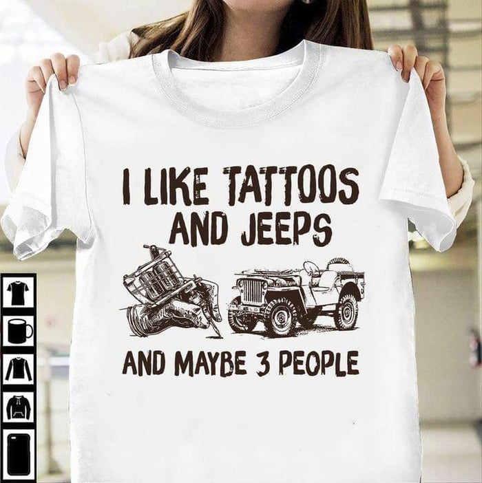 I like tattoos and jeeps and maybe 3 people tee t shirt