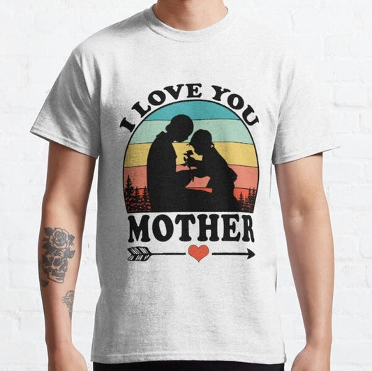 I love you mother Mother's Day Gift Tee T shirt