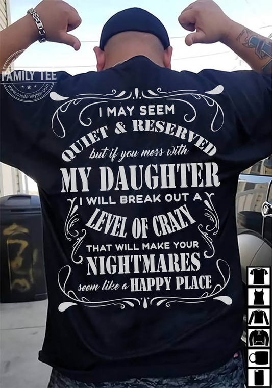 Ich wirke vielleicht ruhig und zurückhaltend, aber wenn Sie sich mit meiner Tochter anlegen, werde ich einen Wahnsinnsausbruch erleiden. T-Shirt