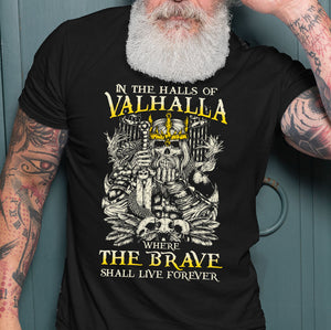 Funny Viking T-shirt - In The Halls Of Valhalla T-shirt, Where The Brave Shall Live Forever T-shirt, Family Gift Idea For Men