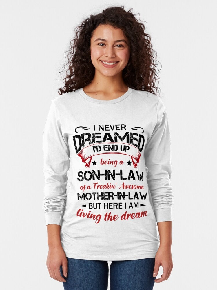 I never dreamed I'd end up being a son-in-law of a freakin' awesome mother-in-law Classic T-Shirt tee