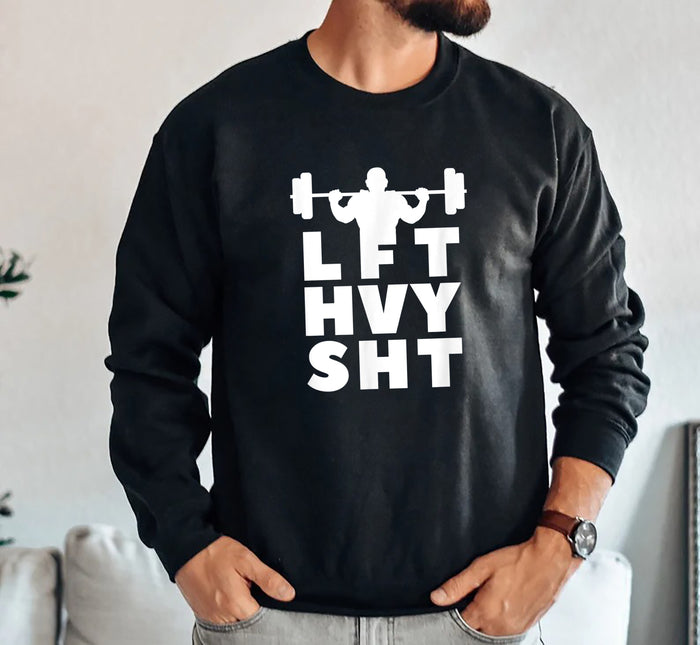 LFT HVY SHT Bodybuilding Workout Gym Gift Sweatshirt