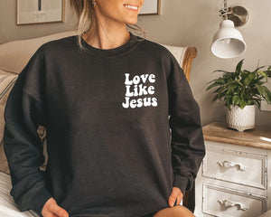 Love Like Jesus Sweatshirt - Life with Jesus Only Gets Better Sweater, Christian Sweatshirt1