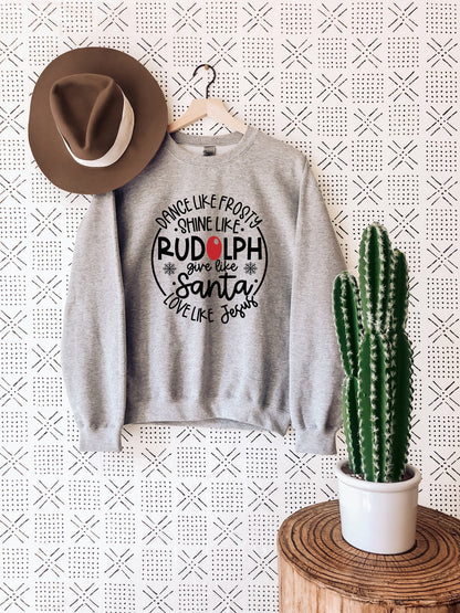 Love like Jesus, Dance like Frosty, Christmas Sweatshirt, Shine like Rudolph Tee, Merry Christmas, Holiday Sweater, Christmas Morning Hodie
