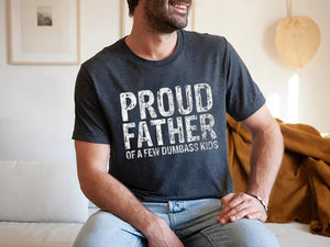 Mens Proud Father Of A Few Dumbass Kids Shirt Funny Fathers Day T-Shirt