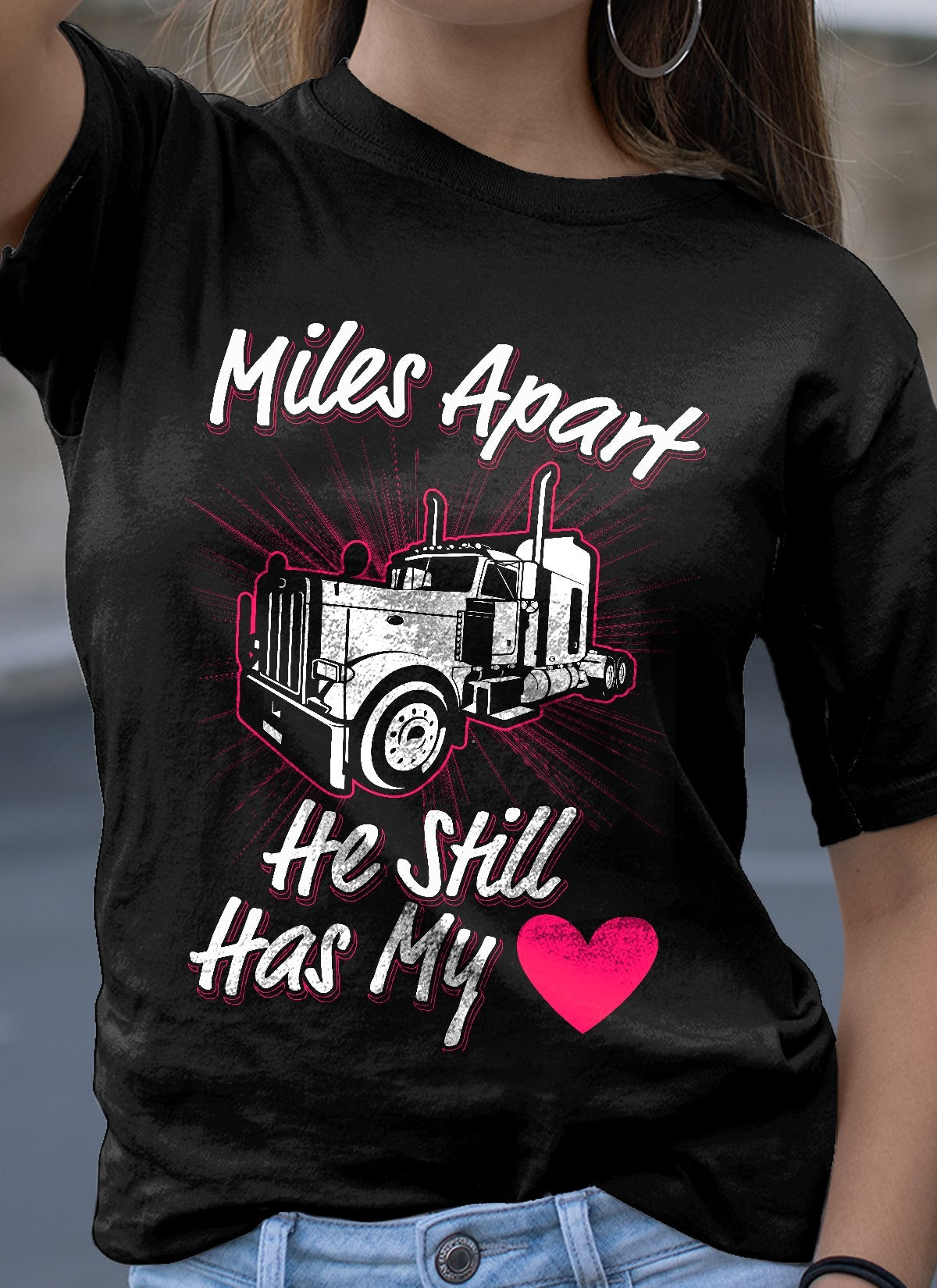 Miles Apart - Er hat immer noch mein Truck Driver T-Shirt
