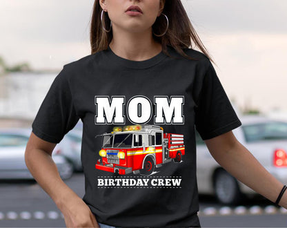 Mom Birthday Crew Fire Truck Firefighter T-Shirt