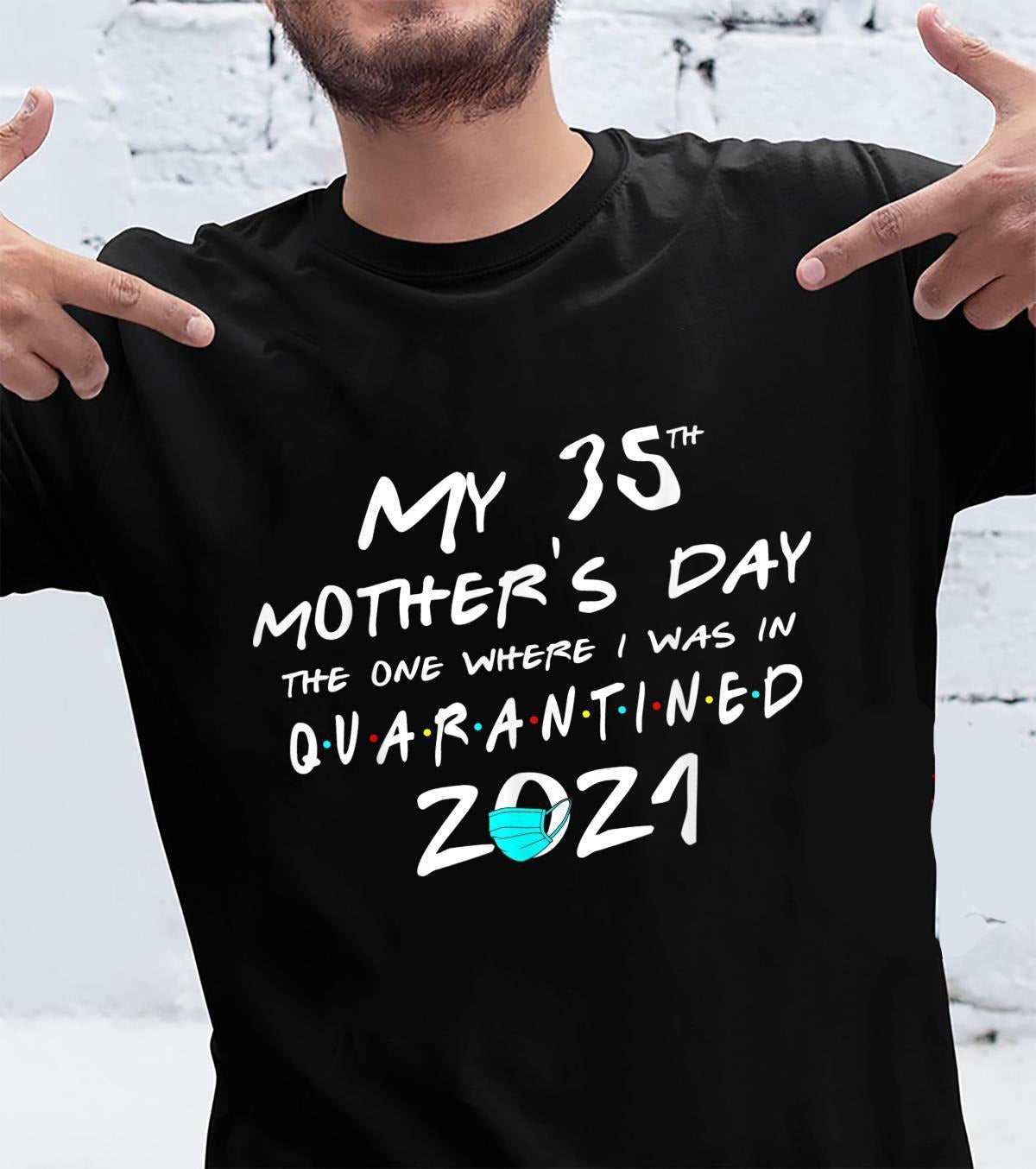 My 35th Mother's Day The One Where I Was in Quarantined 2021 Tee T Shirt