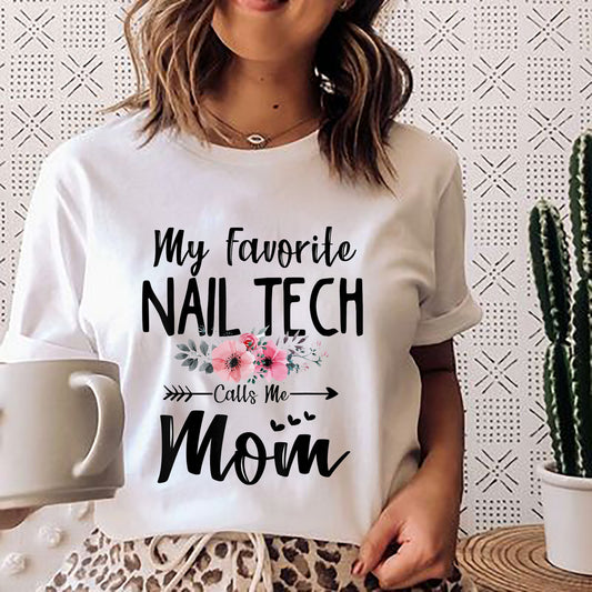 My Favorite Nail Tech Calls Me Mom Flowers Mothers Day Gift T-Shirt