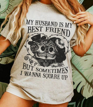 My husband is mu best friend but sometimes i wanna square up Tee T shirt