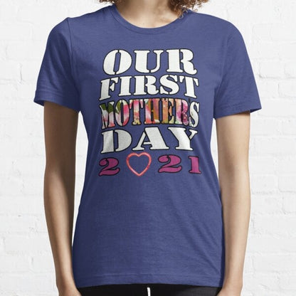 Our First mothers day 2021 Tee T shirt