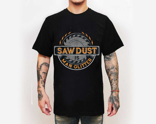 Sawdust is Man Glitter T-Shirt for Woodworkers & Carpenters