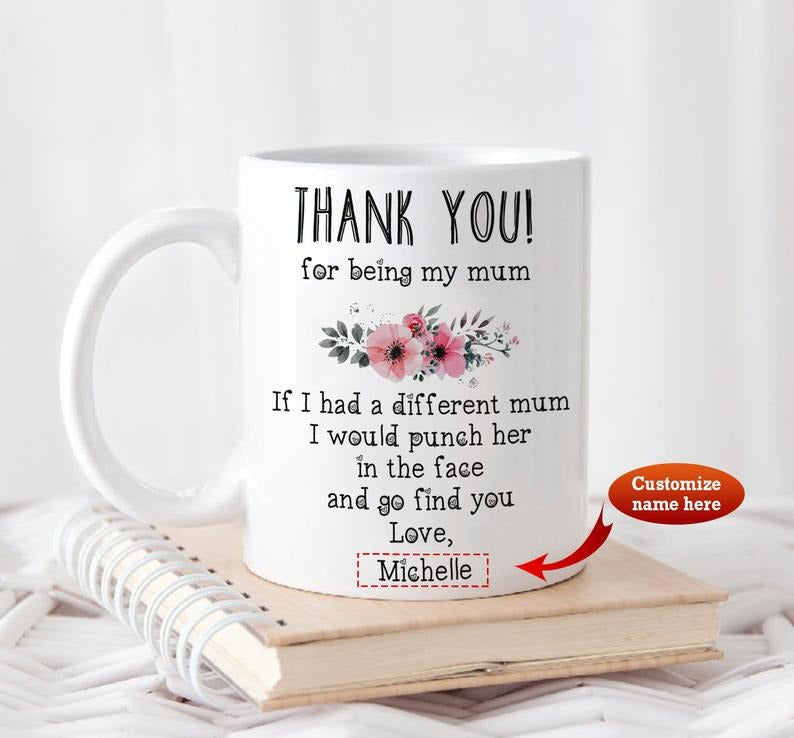 Thank you! for being my mum mug, funny mug, Mother's Day gift, Mother's Day mug