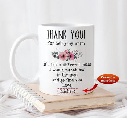 Thank you! for being my mum mug, funny mug, Mother's Day gift, Mother's Day mug