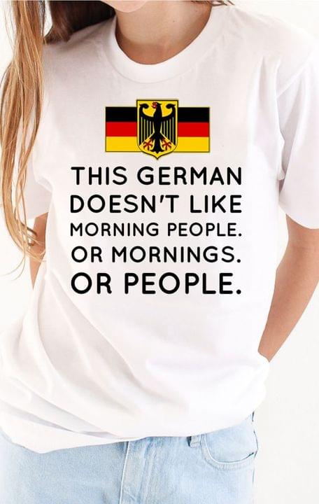 The German doesn't like morning people or morning or people Tee T shirt