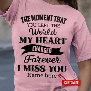 The moment that you left the world my heart changed forever i miss you Tee T shirt