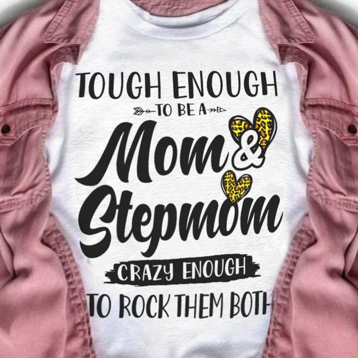 Tough enough to be a mom stepmom crazy enough to rock them both tee T shirt