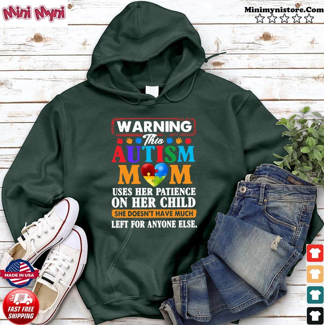 Warning This Autism Mom Uses Her Patience On Her Child Shirt hoodie